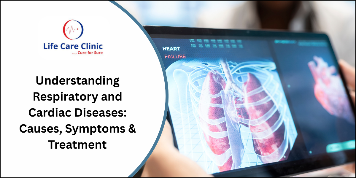 Understanding Respiratory and Cardiac Diseases: Causes, Symptoms & Treatment